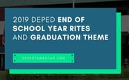 2019 DepEd End Of School Year Rites And Graduation Theme 2019 DepEd End Of School Year Rites And Graduation Theme